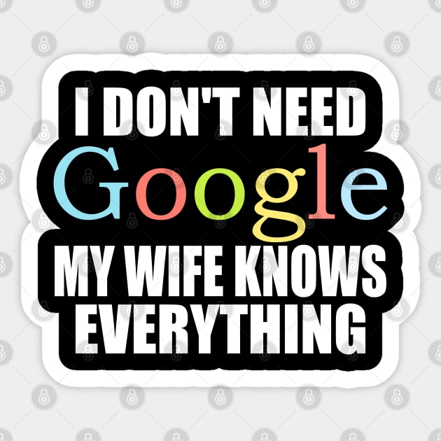 I Dont Need Google My wife Knows Everything Sticker by ZenCloak